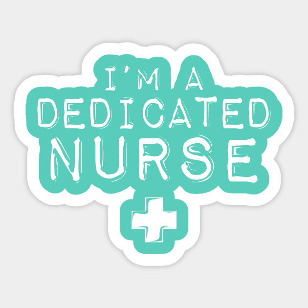 I'm a Dedicated Nurse Sticker by 2891 Design